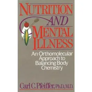 USED-Nutrition and Mental Illness: An Orthomolecular Approach to Balancing Body Chemistry by Pfeiffer, Carl C. (Paperback)