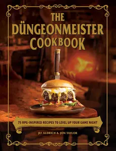The Düngeonmeister Cookbook: 75 Rpg-Inspired Recipes to Level Up Your Game Night -- Jef Aldrich - Hardcover
