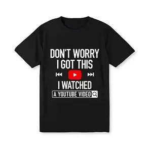Funny YouTube Lover Graphic Tee - ‘Don‘t Worry I Got This, I Watched a YouTube Video,Suitable for both men and women. Regular length. Lightweight and breathable. Simple style.