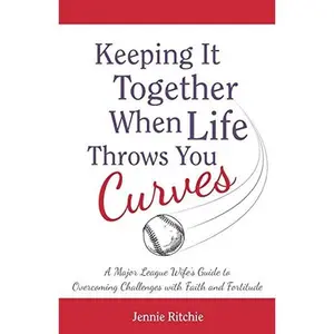 USED-Keeping it Together When Life Throws You Curves: A Major League Wife's Guide to Overcoming Challenges with Faith and Fortitude by Ritchie, Jennie (Paperback)