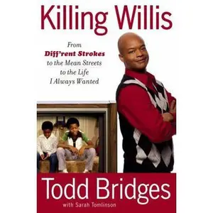 USED-Killing Willis: From Diff'rent Strokes to the Mean Streets to the Life I Always Wanted by Todd Bridges (Hardcover)