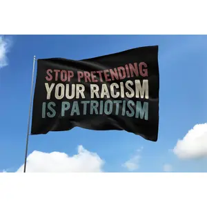 Stop Pretending Your Racism Is Patriotism House Flag Fights Flag Political Flag Protest Activist House Flag Unwx05