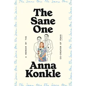 The Sane One: A Memoir by the Co-Creator of Pen15 -- Anna Konkle - Hardcover