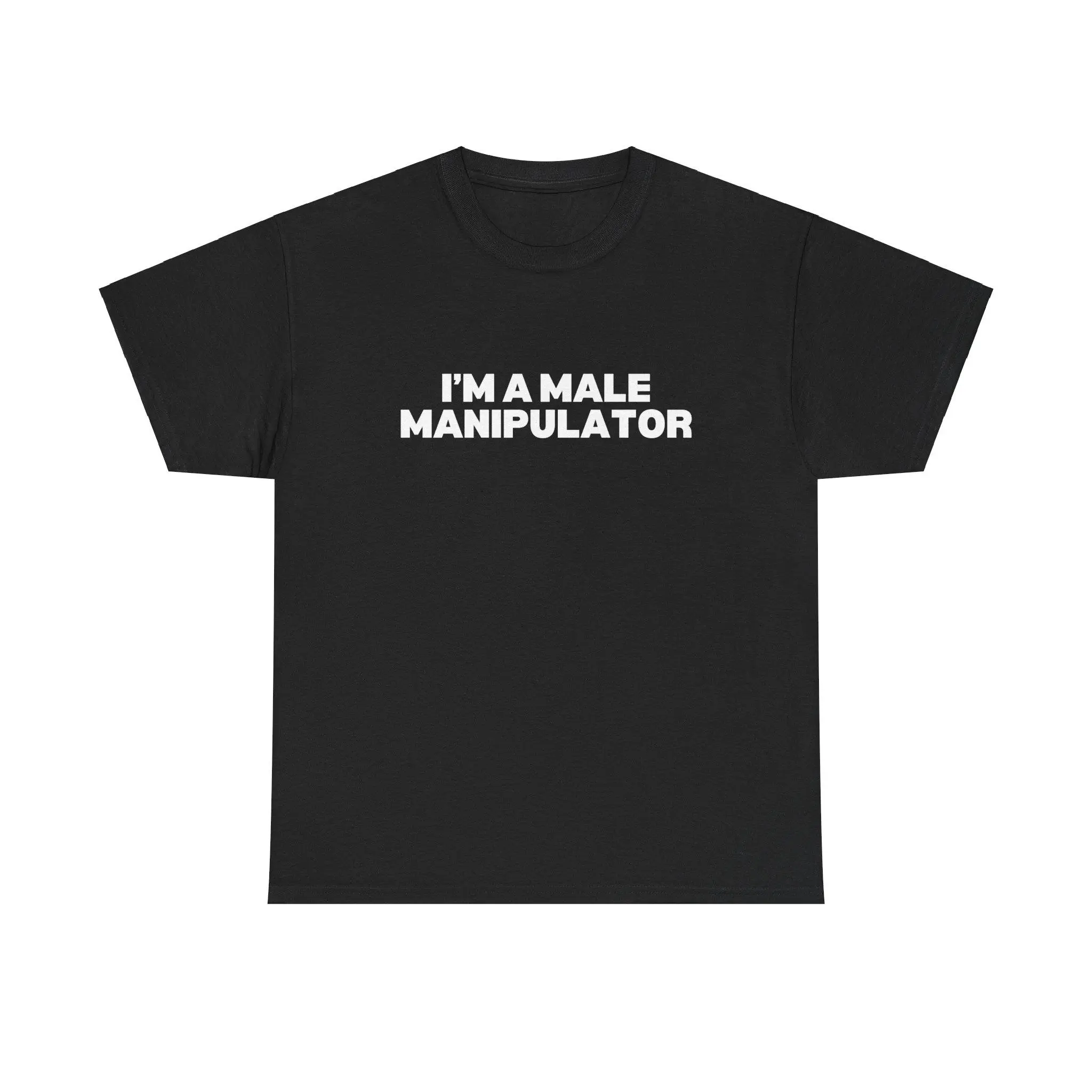 I'M A MALE MANIPULATOR SHIRT I'M A MALE MANIPULATOR SHIRT