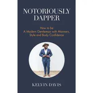 USED-Notoriously Dapper: How to Be a Modern Gentleman with Manners, Style and Body Confidence (Life Skills) by Davis, Kelvin (Paperback)