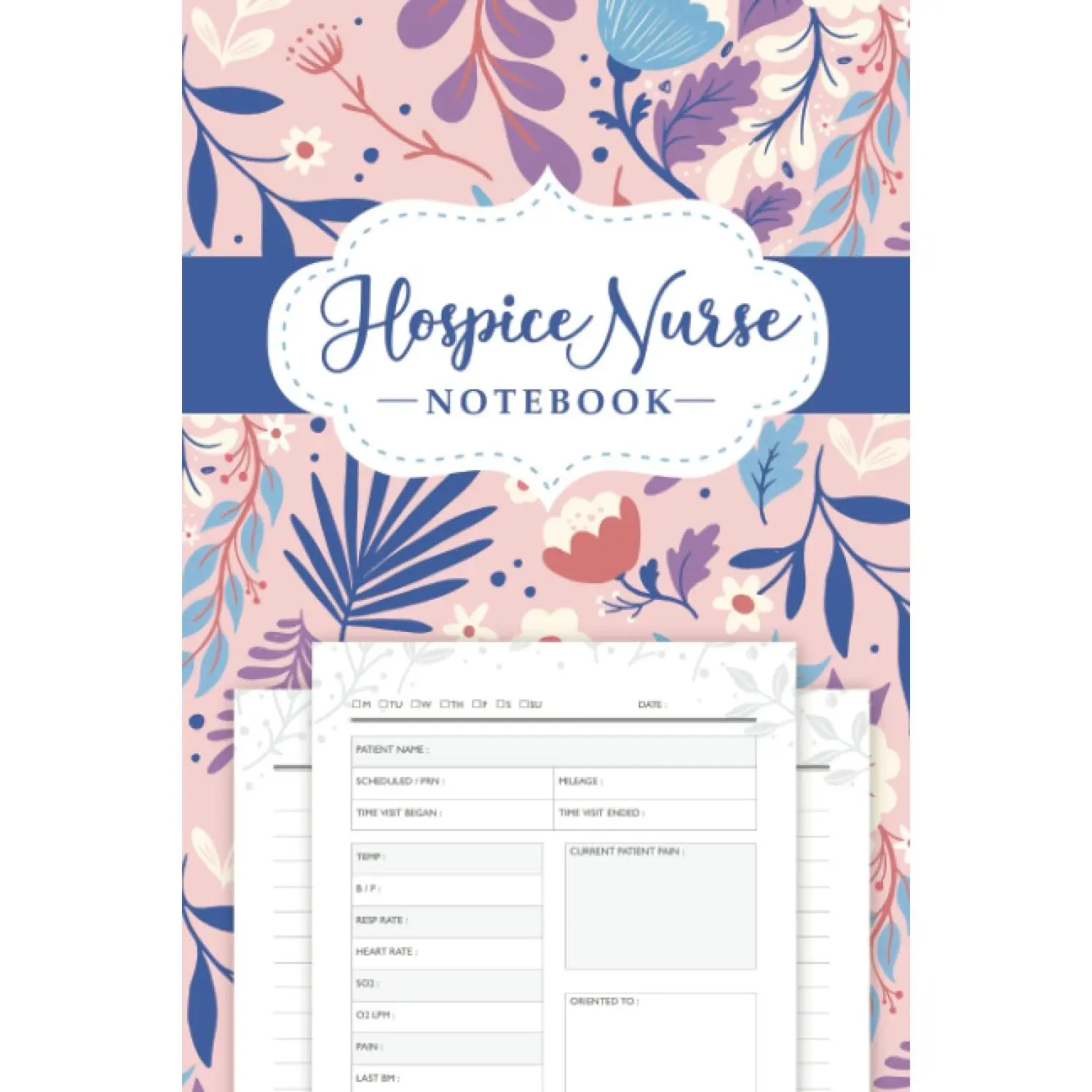 Hospice Nurse Notebook: Comprehensive Patient Visit Notes, Diagnosis, Assessment, and Healthcare Reporting Tool for Home Health Nurses