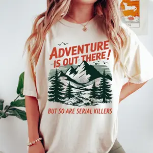 Serial Killers T-Shirt, Sweatshirt, Hoodie, Adventure is Out There Graphic Tee