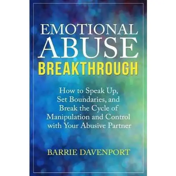USED-Emotional Abuse Breakthrough: How to Speak Up, Set Boundaries, and Break the Cycle of Manipulation and Control with Your Abusive Partner by Davenport, Barrie (Paperback)