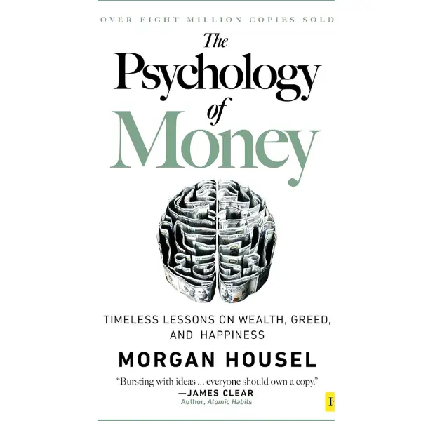 The Psychology of Money: Timeless lessons on wealth, greed, and happiness