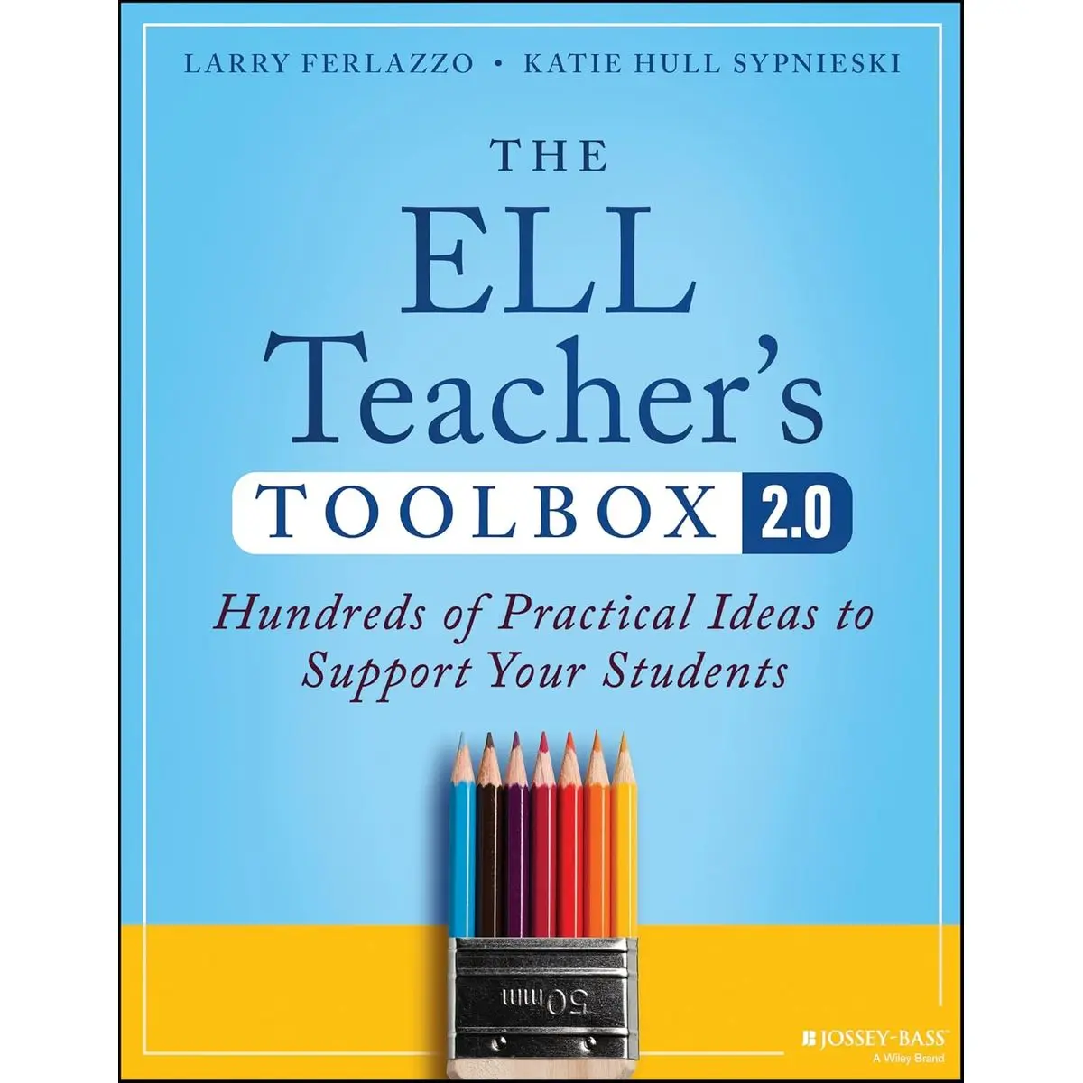 The ELL Teacher's Toolbox 2.0: Hundreds of Practical Ideas to Support Your Students (The Teacher's Toolbox Series) 2nd Edition
