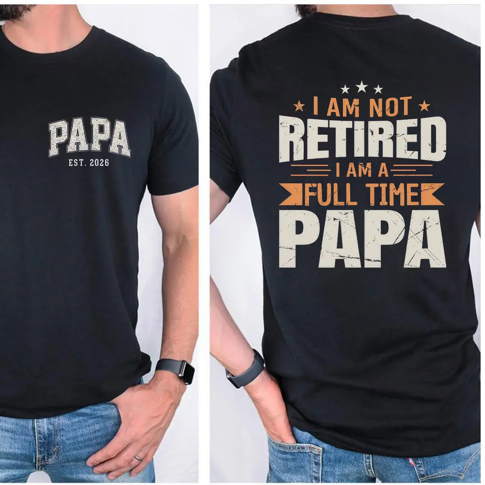 I'm Not Retired Full Time Papa Shirts Men, Funny Gift for Fathers Day, Papa Shirt