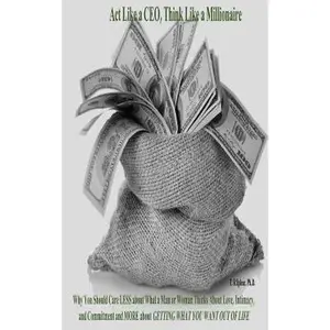 USED-Act Like a CEO, Think Like a Millionaire: Why You Should Care LESS about What a Man or Woman Thinks About Love, Intimacy, and Commitment and MORE abou by Ipleac, T. R. (Paperback)