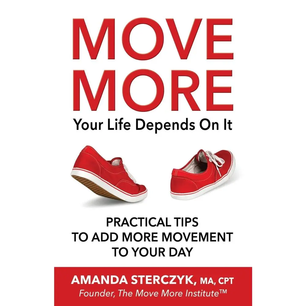 USED-Move More, Your Life Depends On It: Practical Tips to Add More Movement to Your Day by Sterczyk, Amanda (Paperback)