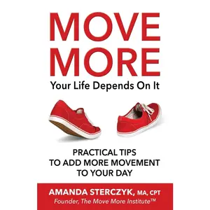 USED-Move More, Your Life Depends On It: Practical Tips to Add More Movement to Your Day by Sterczyk, Amanda (Paperback)