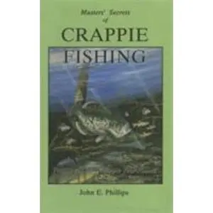 USED-The Masters' Secrets of Crappie Fishing by Phillips, John E. (Paperback)