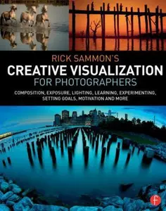 USED-Rick Sammon's Creative Visualization for Photographers: Composition, Exposure, Lighting, Learning, Experimenting, Setting Goals, Motivation and More by Sammon, Rick (Paperback)