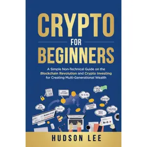 Crypto for Beginners: A Simple Non-Technical Guide on the Blockchain Revolution and Crypto Investing for Creating Multi-Generational Wealth Hardcover – October 30, 2022