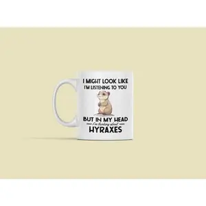 Hyrax Gifts, Hyrax Mug, I Might Look Like I'm Listening to you but in my Head I'm Thinking About Hyraxes, Rock hyrax Coffee Cup, Dassie Mug #715