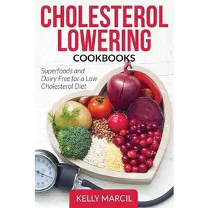 USED-Cholesterol Lowering Cookbooks: Superfoods and Dairy Free for a Low Cholesterol Diet by Marcil, Kelly (Paperback)