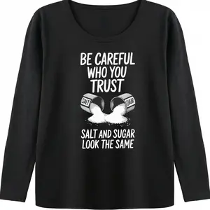 Funny Sarcastic Shirt Women Be Careful Who You Trust Salt And Sugar Look The Same Graphic Tee Humorous Trust Quote Print Relaxed Fit Comfy Top Trendy Conversation Starter Gift Womenswear Crewneck Summer Womenswear Long Sleeve