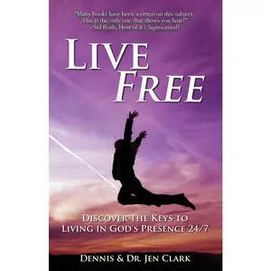 USED-Live Free: Discover the Keys to Living in God's Presence 24/7 by Clark, Dennis (Paperback)