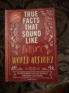 True Facts That Sound Like Bull$#*t: World History: 500 Preposterous Facts They Definitely Didn’t Teach You in School Paperback – February 13, 2024