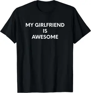 100% Cotton My Girlfriend Is Awesome T-Shirt