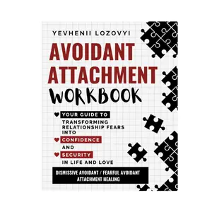 Avoidant Attachment Workbook Your Guide to Transforming Relationship Fears into Confidence and Security in Life and Love: Dismissive Avoidant / Fearful Avoidant Attachment Healing Paperback – May 27, 2024