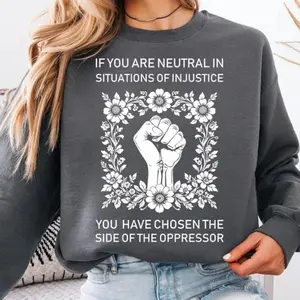 If You Are Neutral In Situations Of Injustice You Have Chosen The Side Of The Shirt, Human Rights shirt Hoodie