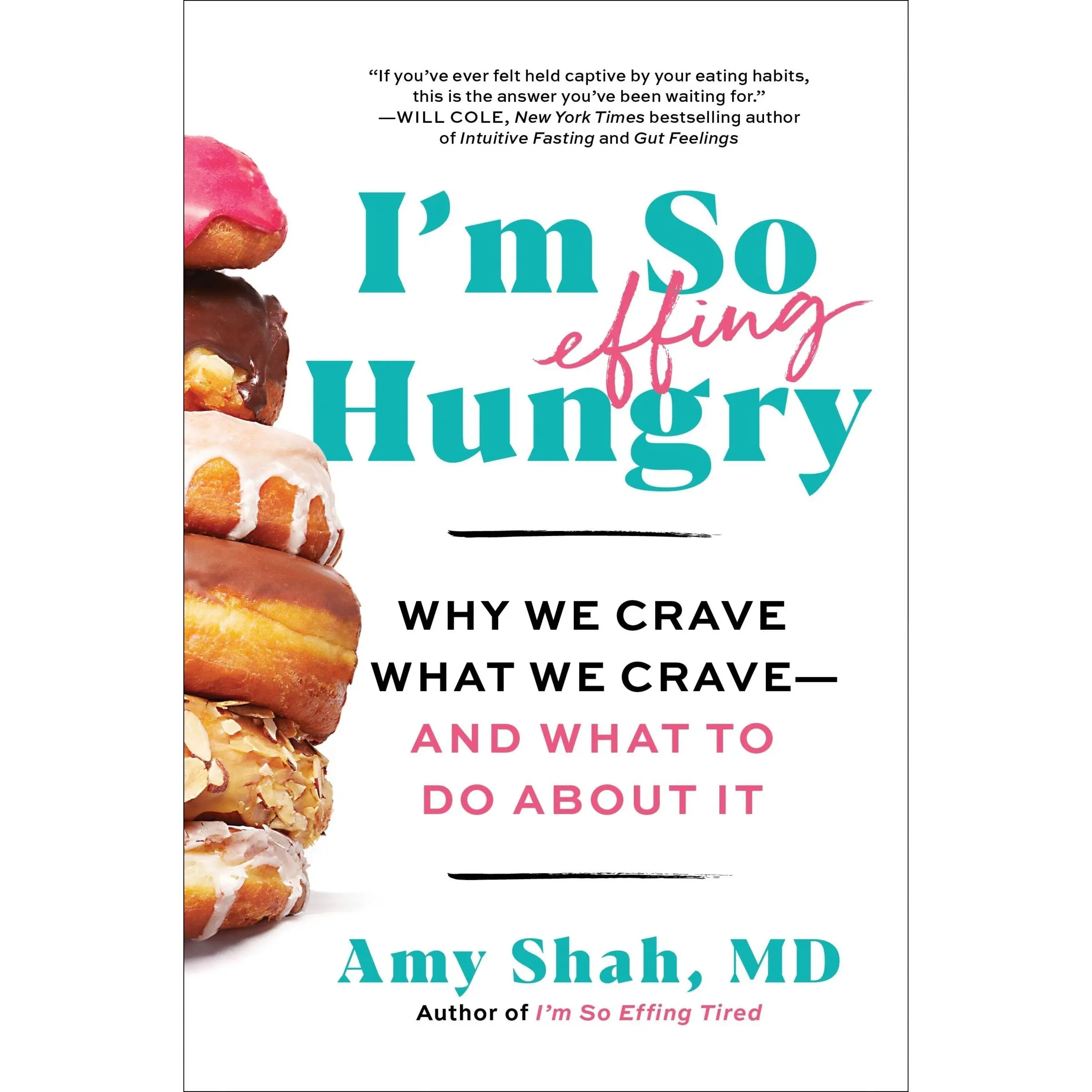 I'm So Effing Hungry: Why We Crave What We Crave – and What to Do About It by Amy Shah, MD [Paperback Book]