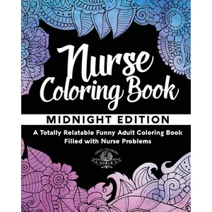 Nurse Coloring Book: A Totally Relatable Funny Adult Coloring Book Filled with Nurse Problems (Coloring Book Gift Ideas) Paperback – December 1, 2016