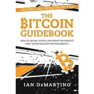 USED-The Bitcoin Guidebook: How to Obtain, Invest, and Spend the World's First Decentralized Cryptocurrency by Demartino, Ian (Paperback)