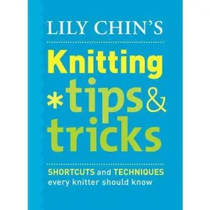 USED-Lily Chin's Knitting Tips & Tricks: Shortcuts and Techniques Every Knitter Should Know by Lily Chin (Hardcover)