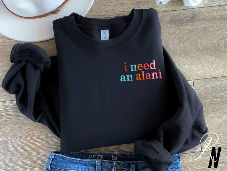 Embroidered "I Need an Ala.ni" Crewneck Sweatshirt - Alani Lover Gift