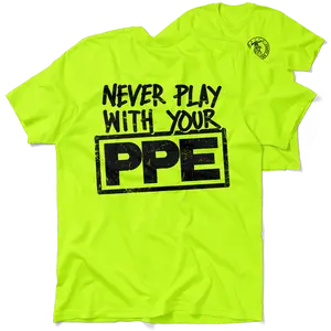 Never Play With Your PPE  -  High Visibility T-Shirt Work Shirt - Cotton Poly Premium Blend - Funny, Sarcastic Designs For Blue Collar Streetwear