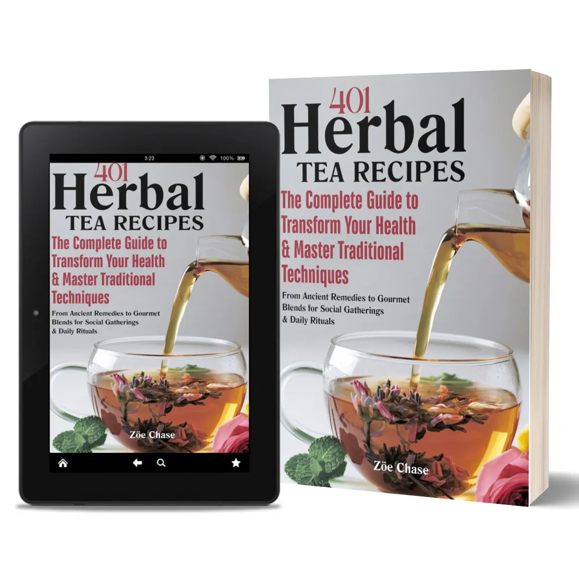 401 Herbal Tea Recipes Book - The Complete Guide to Transform Your Health & Master Traditional Techniques - From Ancient Remedies to Gourmet Blends for Social Gatherings & Daily Rituals