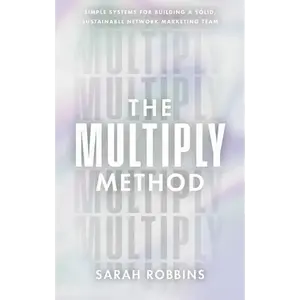 The Multiply Method: Simple Systems for Building a Solid, Sustainable Network Marketing Team - Hardcover