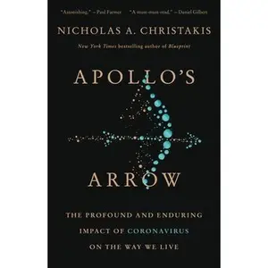 USED-Apollo's Arrow: The Profound and Enduring Impact of Coronavirus on the Way We Live by Christakis, Nicholas A. (Hardcover)