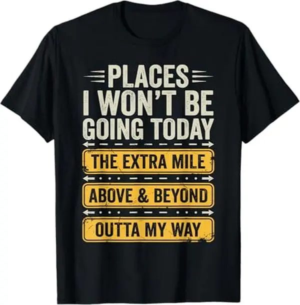 Places I Won't Be Going Today Funny Sarcastic Quote T-Shirt