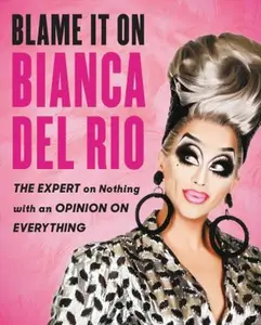 USED-Blame It on Bianca del Rio: The Expert on Nothing with an Opinion on Everything by del Rio, Bianca (Paperback)