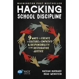 Hacking School Discipline: 9 Ways to Create a Culture of Empathy and Responsibility Using Restorative Justice (Hack Learning Series) Paperback – March 11, 2019