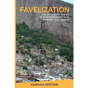 USED-Favelization: The Imaginary Brazil in Contemporary Film, Fashion, and Design by Kertzer, Adriana (Paperback)