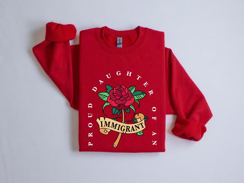 Proud Daughter of an Immigrant Sweatshirt, Red Rose Tattoo Style Sweatshirt, Feminist Graphic Shirt, Unisex Cotton Top, Cultural Pride Statement