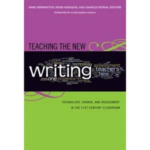 USED-Teaching the New Writing: Technology, Change, and Assessment in the 21st Century Classroom by Anne Herrington (Paperback)