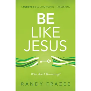 Be Like Jesus Bible Study Guide: Am I Becoming the Person God Wants Me to Be?