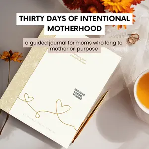 Motherhood Journal - Thirty Days of Intentional Motherhood: A guided journal to help moms mother on purpose