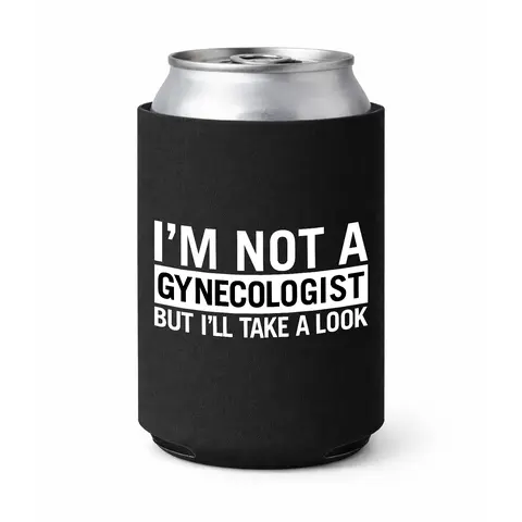 "I'm Not A Gynecologist" Standard Size Insulated Drink Koozie Can Holder Sleeve, for Everyday Use