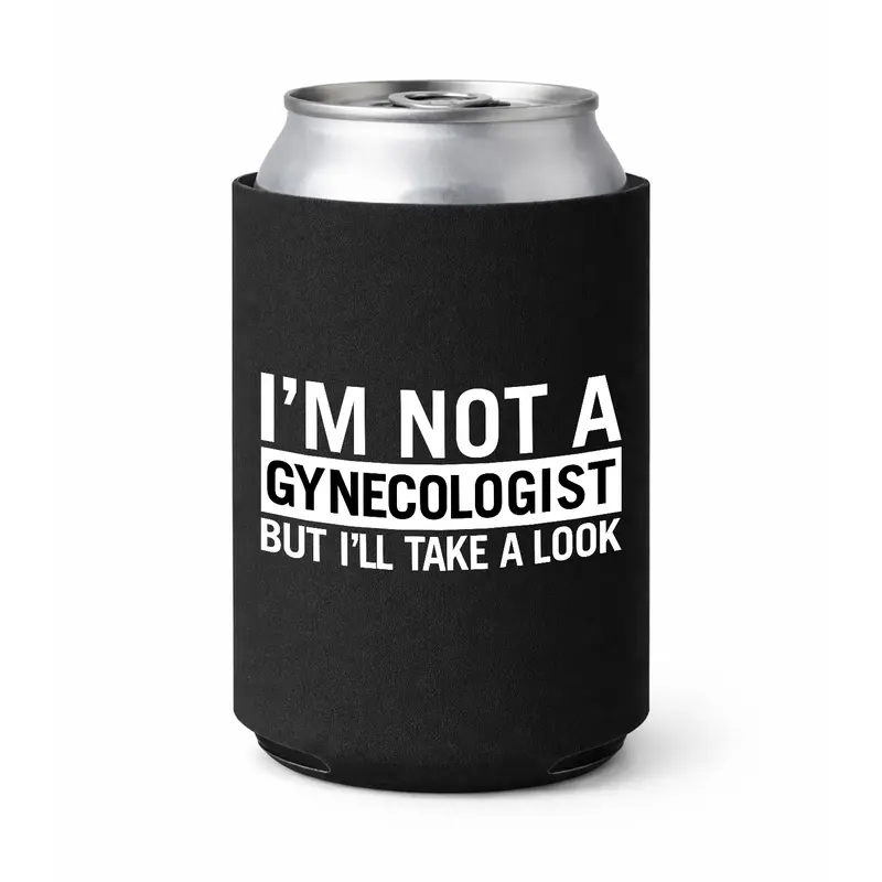 "I'm Not A Gynecologist" Standard Size Insulated Drink Koozie Can Holder Sleeve, for Everyday Use