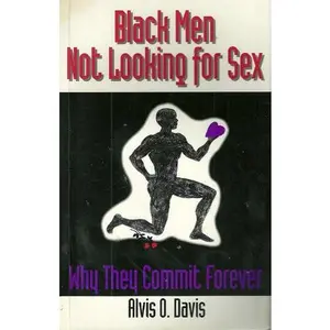 USED Book - Black Men Not Looking for Sex : (Why They Commit Forever) by Alvis Davis (Paperback) - english