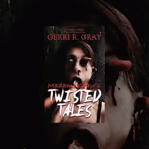 Madame Gray's Twisted Tales An collection of terrifying short stories written by Gerri R Gray